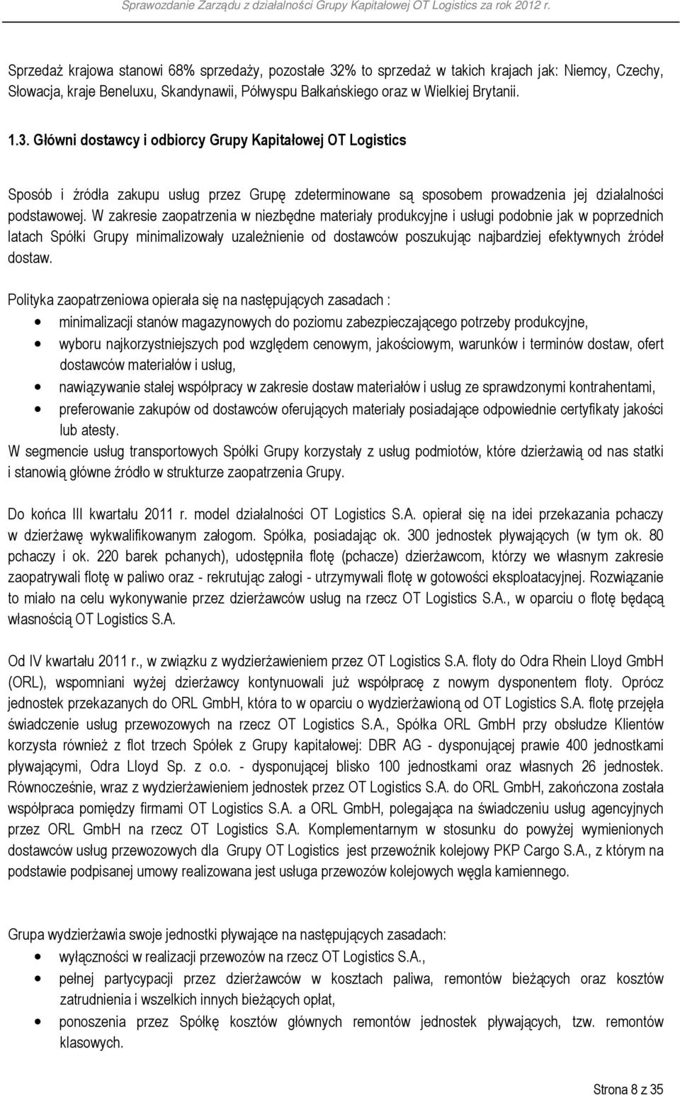 Główni dostawcy i odbiorcy Grupy Kapitałowej OT Logistics Sposób i źródła zakupu usług przez Grupę zdeterminowane są sposobem prowadzenia jej działalności podstawowej.