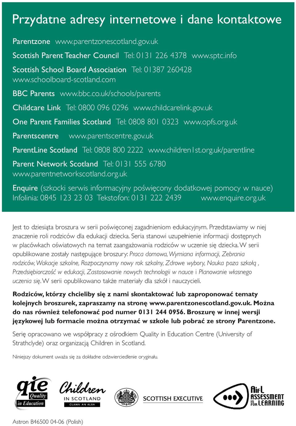 uk One Parent Families Scotland Tel: 0808 801 0323 www.opfs.org.uk Parentscentre www.parentscentre.gov.uk ParentLine Scotland Tel: 0808 800 2222 www.children1st.org.uk/parentline Parent Network Scotland Tel: 0131 555 6780 www.