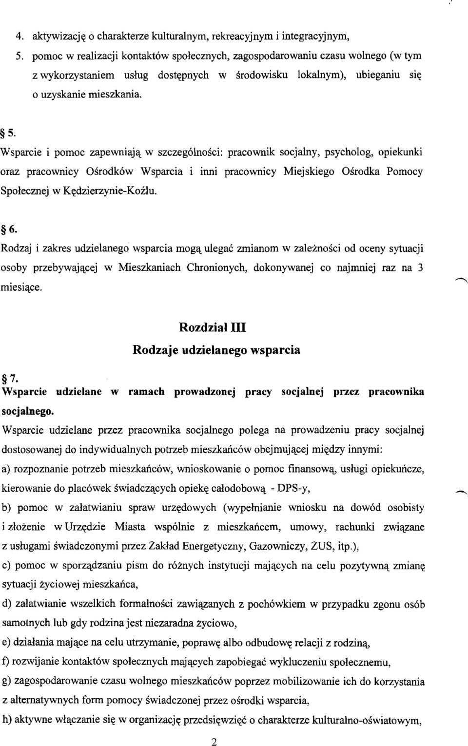 Wsparcie i pomoc zapewniaj1t w szczeg6lnosci: pracownik socjalny, psycholog, opiekunki oraz pracownicy Osrodk6w Wsparcia i inni pracownicy Miejskiego Osrodka Pomocy Spolecznej w K~dzierzynie-Kozlu. 6.