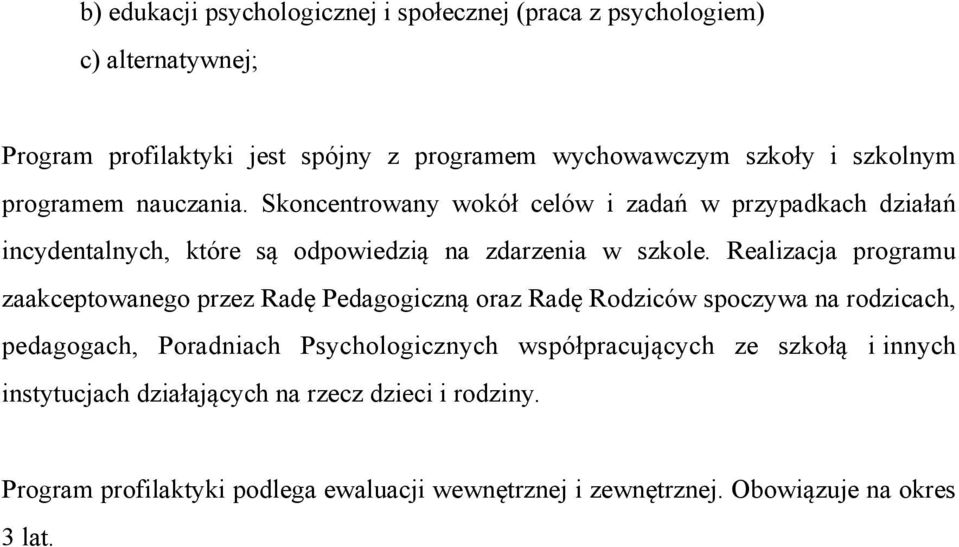 Realizacja programu zaakceptowanego przez Radę Pedagogiczną oraz Radę Rodziców spoczywa na rodzicach, pedagogach, Poradniach Psychologicznych