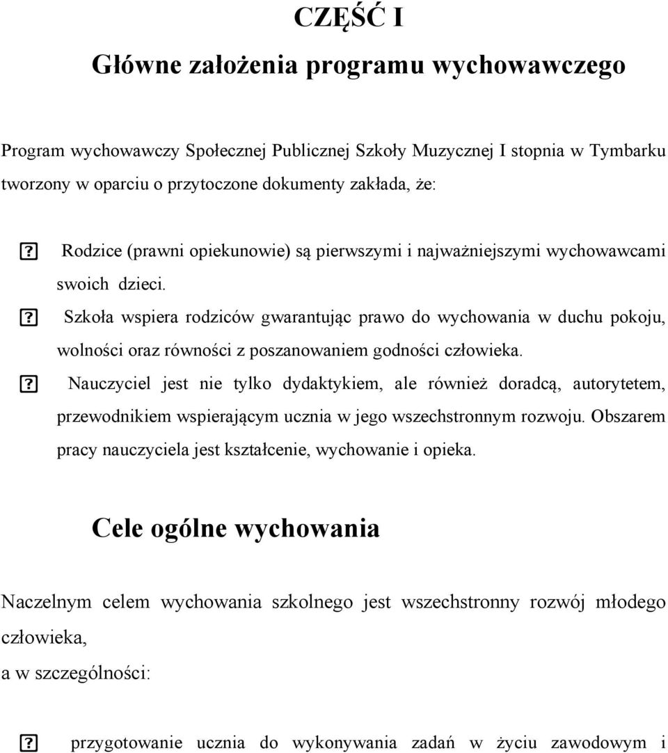 Szkoła wspiera rodziców gwarantując prawo do wychowania w duchu pokoju, wolności oraz równości z poszanowaniem godności człowieka.