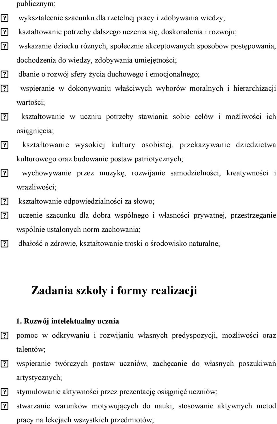 wartości; kształtowanie w uczniu potrzeby stawiania sobie celów i możliwości ich osiągnięcia; kształtowanie wysokiej kultury osobistej, przekazywanie dziedzictwa kulturowego oraz budowanie postaw