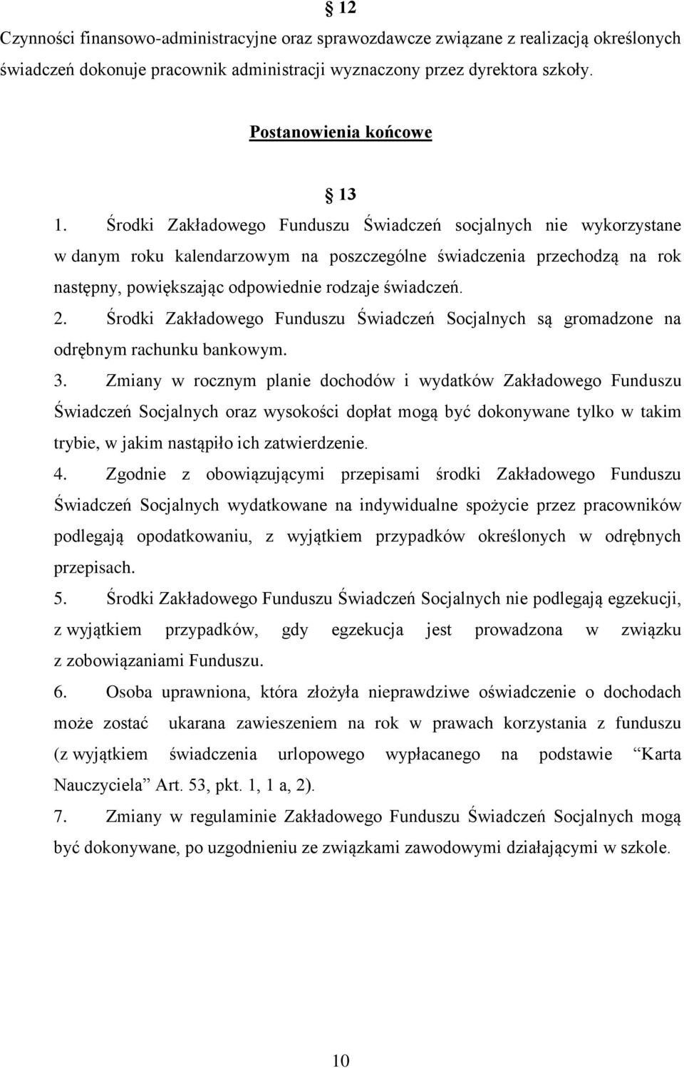 Środki Zakładowego Funduszu Świadczeń Socjalnych są gromadzone na odrębnym rachunku bankowym. 3.