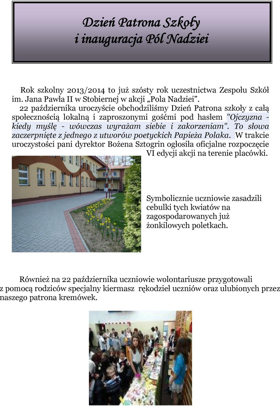 To słowa zaczerpnięte z jednego z utworów poetyckich Papieża Polaka. W trakcie uroczystości pani dyrektor Bożena Sztogrin ogłosiła oficjalne rozpoczęcie VI edycji akcji na terenie placówki.