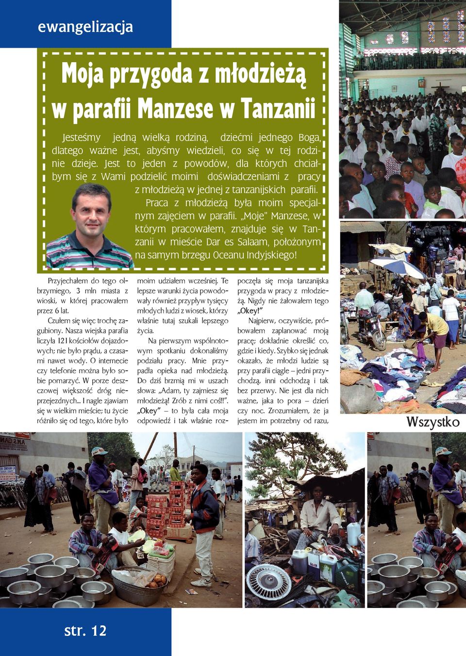 Praca z młodzieżą była moim specjal- nym zajęciem w parafii. Moje Manzese, w którym pracowałem, znajduje się w Tanzanii w mieście Dar es Salaam, położonym na samym brzegu Oceanu Indyjskiego!