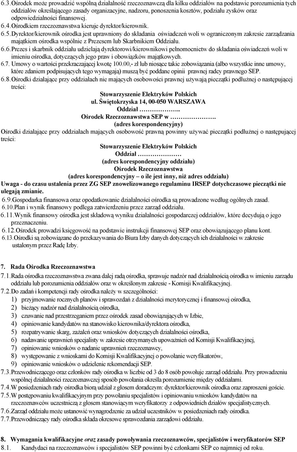 Dyrektor/kierownik ośrodka jest uprawniony do składania oświadczeń woli w ograniczonym zakresie zarządzania majątkiem ośrodka wspólnie z Prezesem lub Skarbnikiem Oddziału. 6.