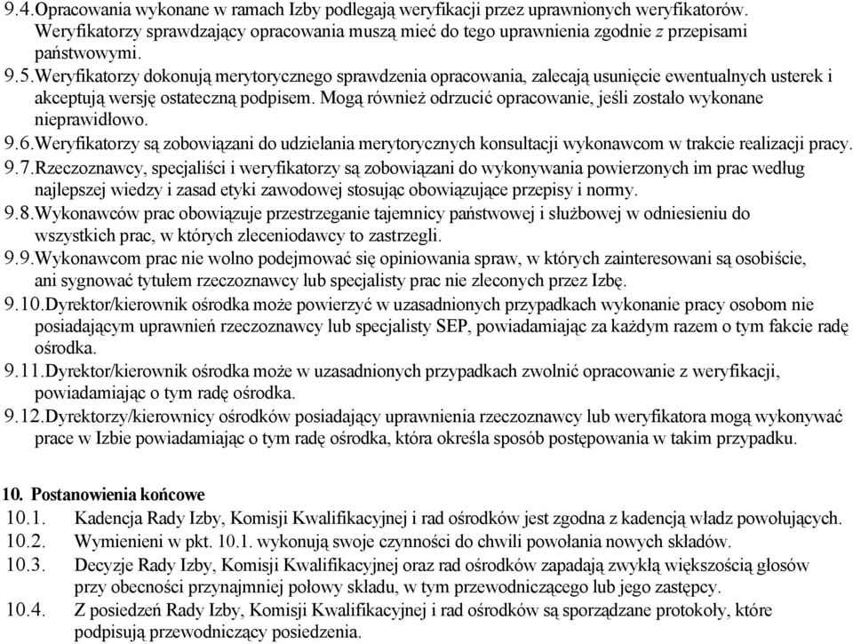 Mogą również odrzucić opracowanie, jeśli zostało wykonane nieprawidłowo. 9.6.Weryfikatorzy są zobowiązani do udzielania merytorycznych konsultacji wykonawcom w trakcie realizacji pracy. 9.7.