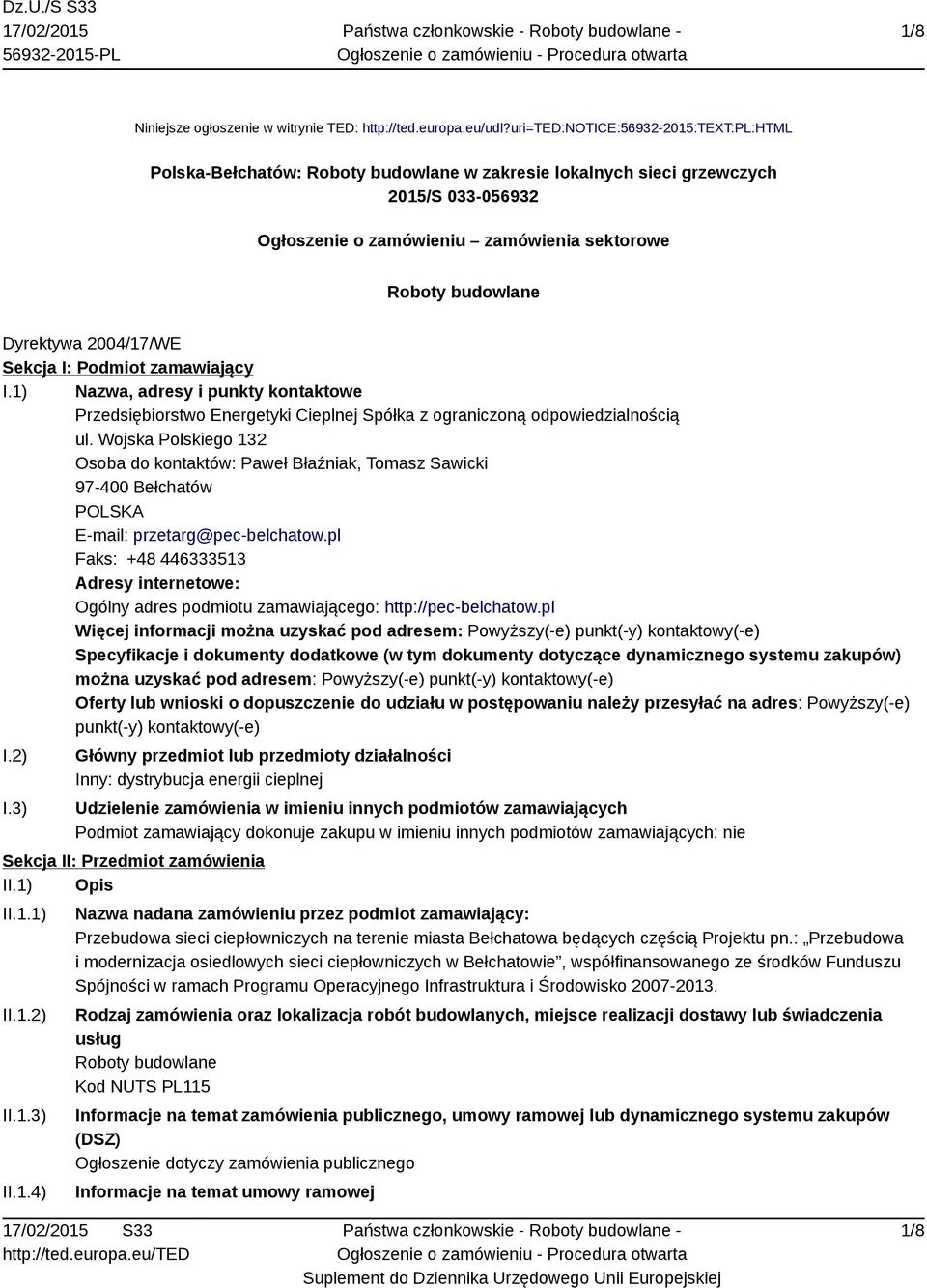 Dyrektywa 2004/17/WE Sekcja I: Podmiot zamawiający I.1) Nazwa, adresy i punkty kontaktowe Przedsiębiorstwo Energetyki Cieplnej Spółka z ograniczoną odpowiedzialnością ul.