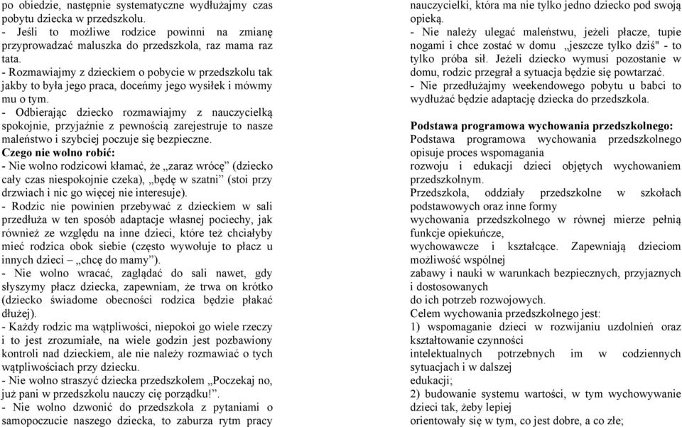 - Odbierając dziecko rozmawiajmy z nauczycielką spokojnie, przyjaźnie z pewnością zarejestruje to nasze maleństwo i szybciej poczuje się bezpieczne.