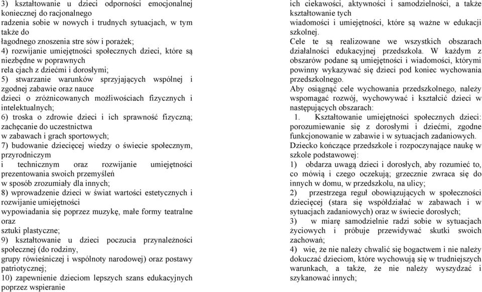 możliwościach fizycznych i intelektualnych; 6) troska o zdrowie dzieci i ich sprawność fizyczną; zachęcanie do uczestnictwa w zabawach i grach sportowych; 7) budowanie dziecięcej wiedzy o świecie