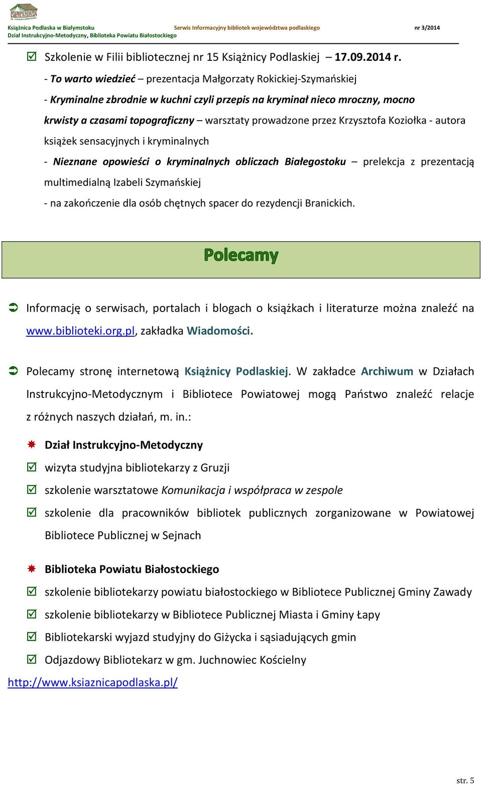 przez Krzysztofa Koziołka - autora książek sensacyjnych i kryminalnych - Nieznane opowieści o kryminalnych obliczach Białegostoku prelekcja z prezentacją multimedialną Izabeli Szymańskiej - na