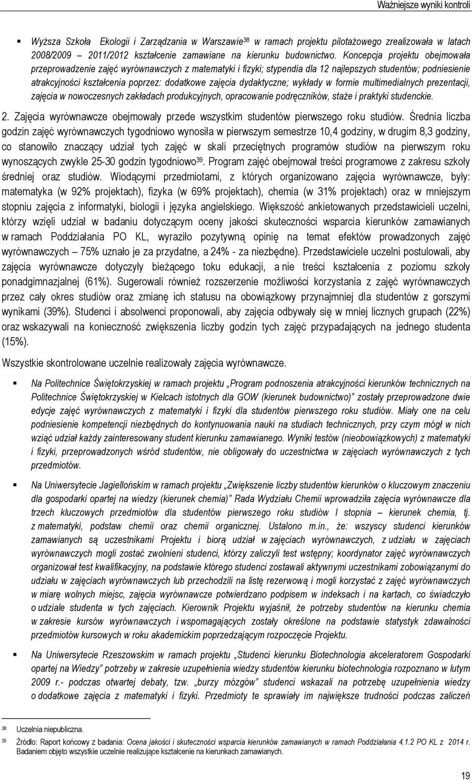 dydaktyczne; wykłady w formie multimedialnych prezentacji, zajęcia w nowoczesnych zakładach produkcyjnych, opracowanie podręczników, staże i praktyki studenckie. 2.