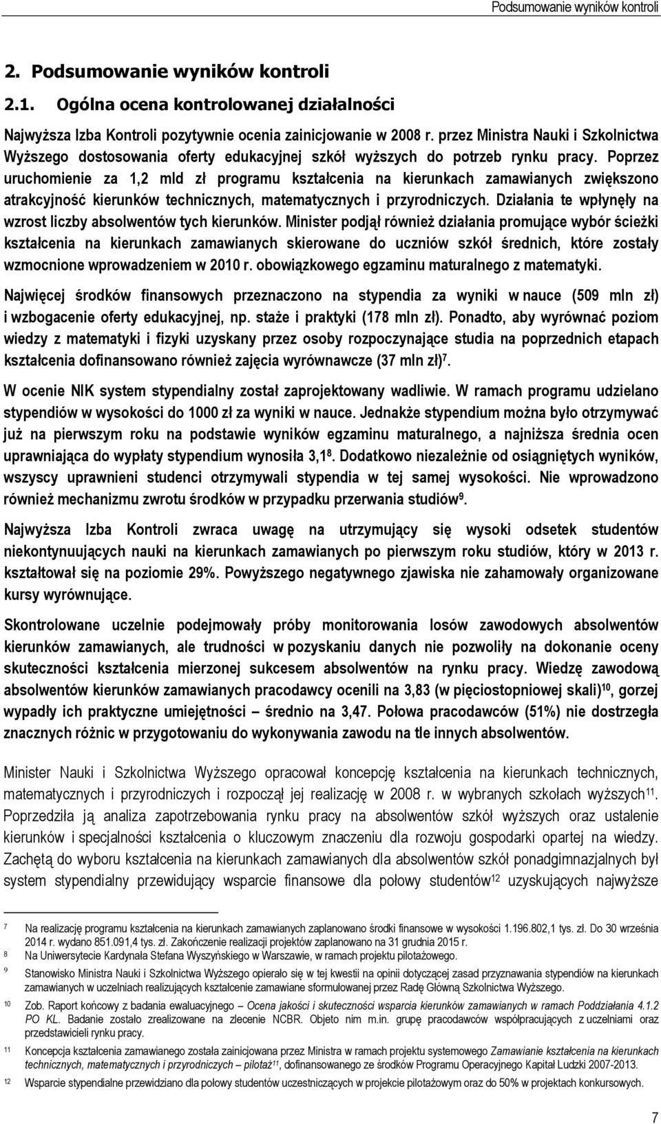 Poprzez uruchomienie za 1,2 mld zł programu kształcenia na kierunkach zamawianych zwiększono atrakcyjność kierunków technicznych, matematycznych i przyrodniczych.