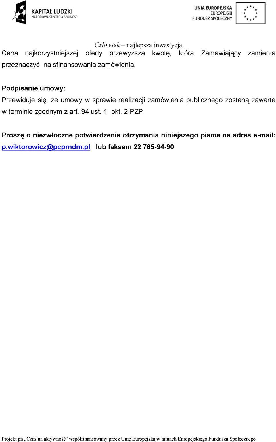 Podpisanie umowy: Przewiduje się, że umowy w sprawie realizacji zamówienia publicznego zostaną