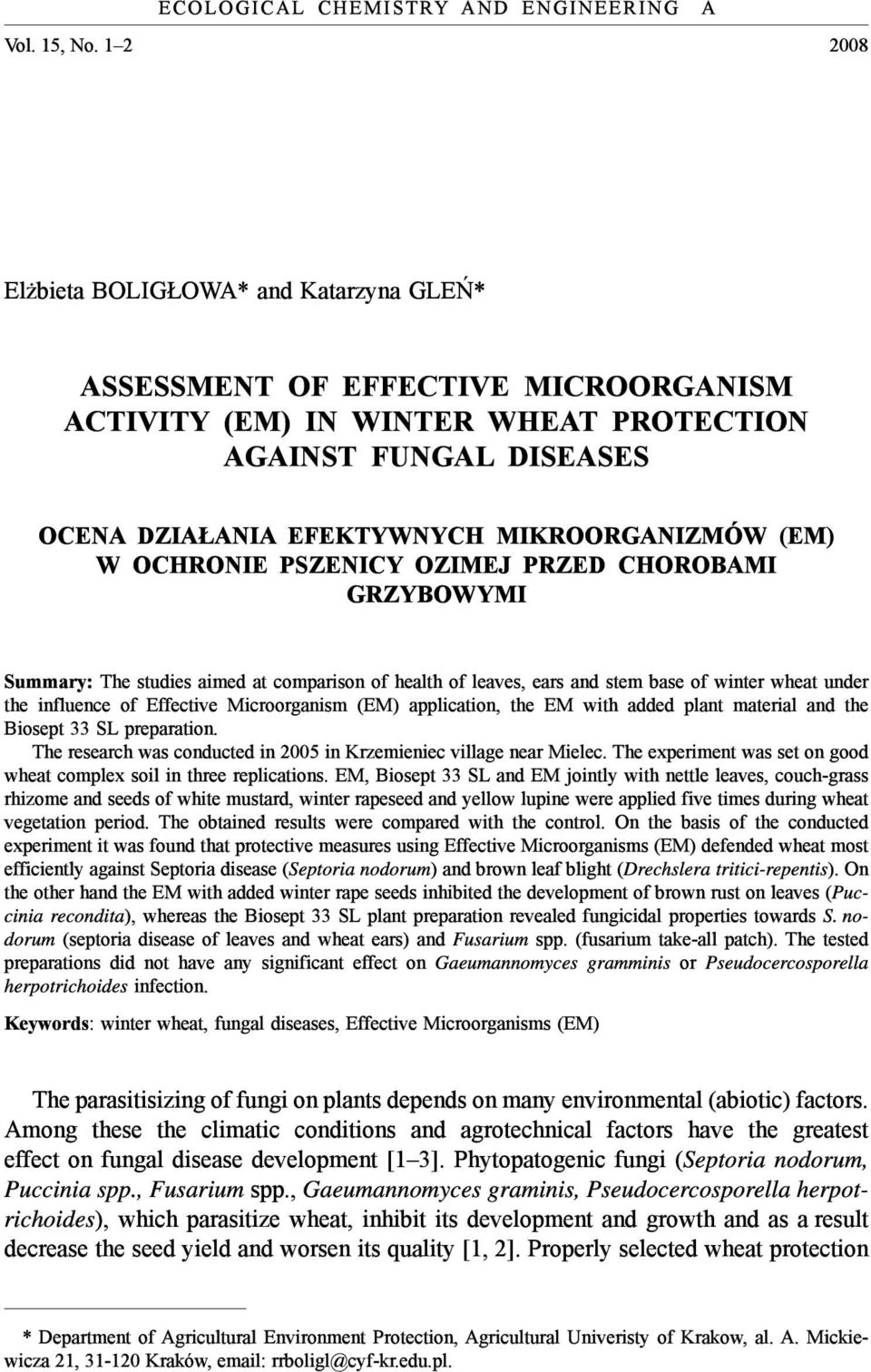 (EM) W OCHRONIE PSZENICY OZIMEJ PRZED CHOROBAMI GRZYBOWYMI Summary: The studies aimed at comparison of health of leaves, ears and stem base of winter wheat under the influence of Effective