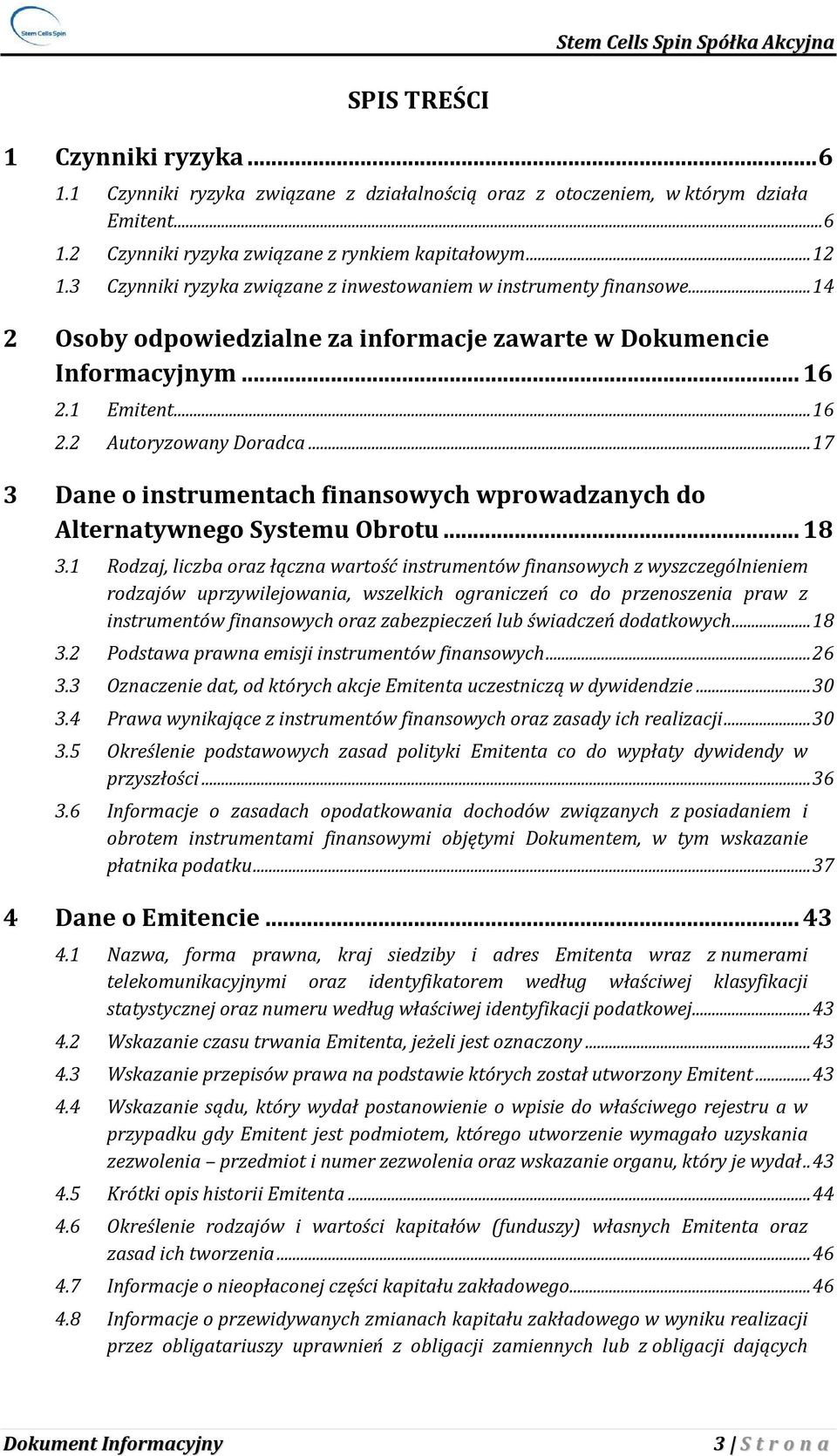 .. 17 3 Dane o instrumentach finansowych wprowadzanych do Alternatywnego Systemu Obrotu... 18 3.