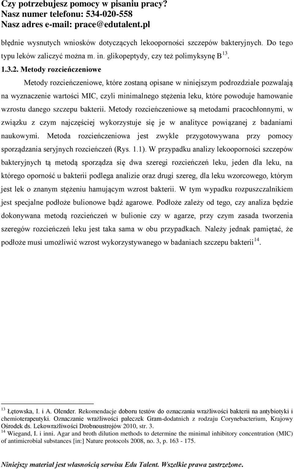 danego szczepu bakterii. Metody rozcieńczeniowe są metodami pracochłonnymi, w związku z czym najczęściej wykorzystuje się je w analityce powiązanej z badaniami naukowymi.