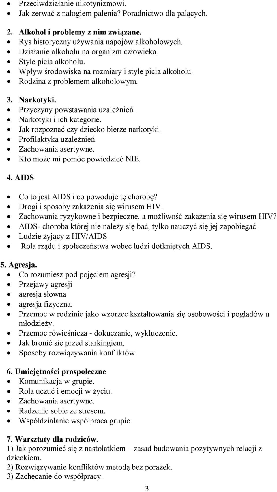 Narkotyki i ich kategorie. Jak rozpoznać czy dziecko bierze narkotyki. Profilaktyka uzależnień. Zachowania asertywne. Kto może mi pomóc powiedzieć NIE. 4.