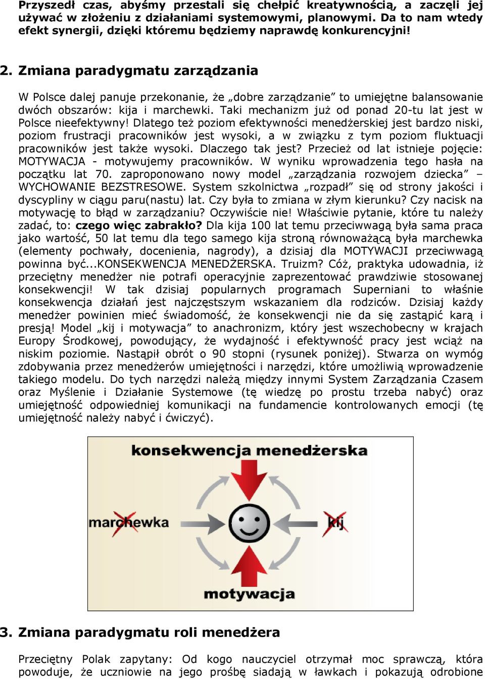 Zmiana paradygmatu zarządzania W Polsce dalej panuje przekonanie, że dobre zarządzanie to umiejętne balansowanie dwóch obszarów: kija i marchewki.