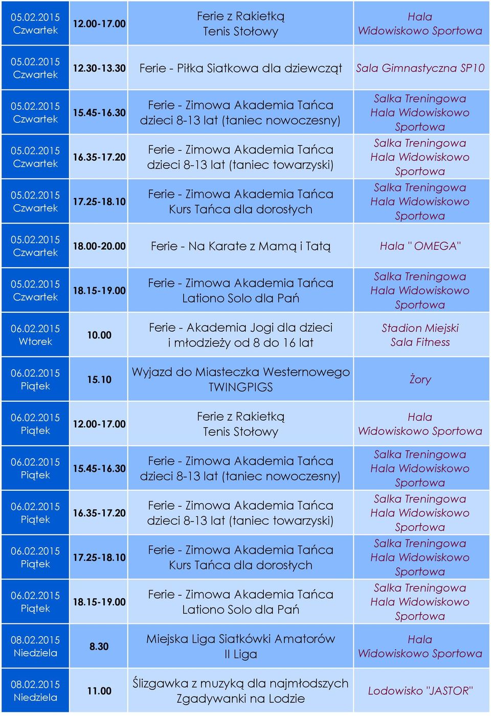 00 Ferie - Akademia Jogi dla dzieci i młodzieży od 8 do 16 lat Stadion Miejski Sala Fitness 15.10 Wyjazd do Miasteczka Westernowego TWINGPIGS Żory 15.45-16.