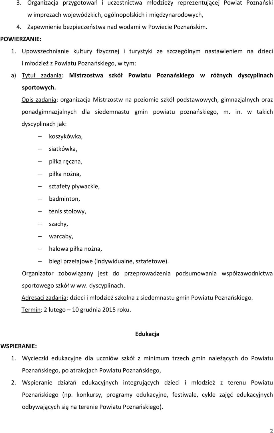 Upowszechnianie kultury fizycznej i turystyki ze szczególnym nastawieniem na dzieci i młodzież z Powiatu Poznańskiego, w tym: a) Tytuł zadania: Mistrzostwa szkół Powiatu Poznańskiego w różnych