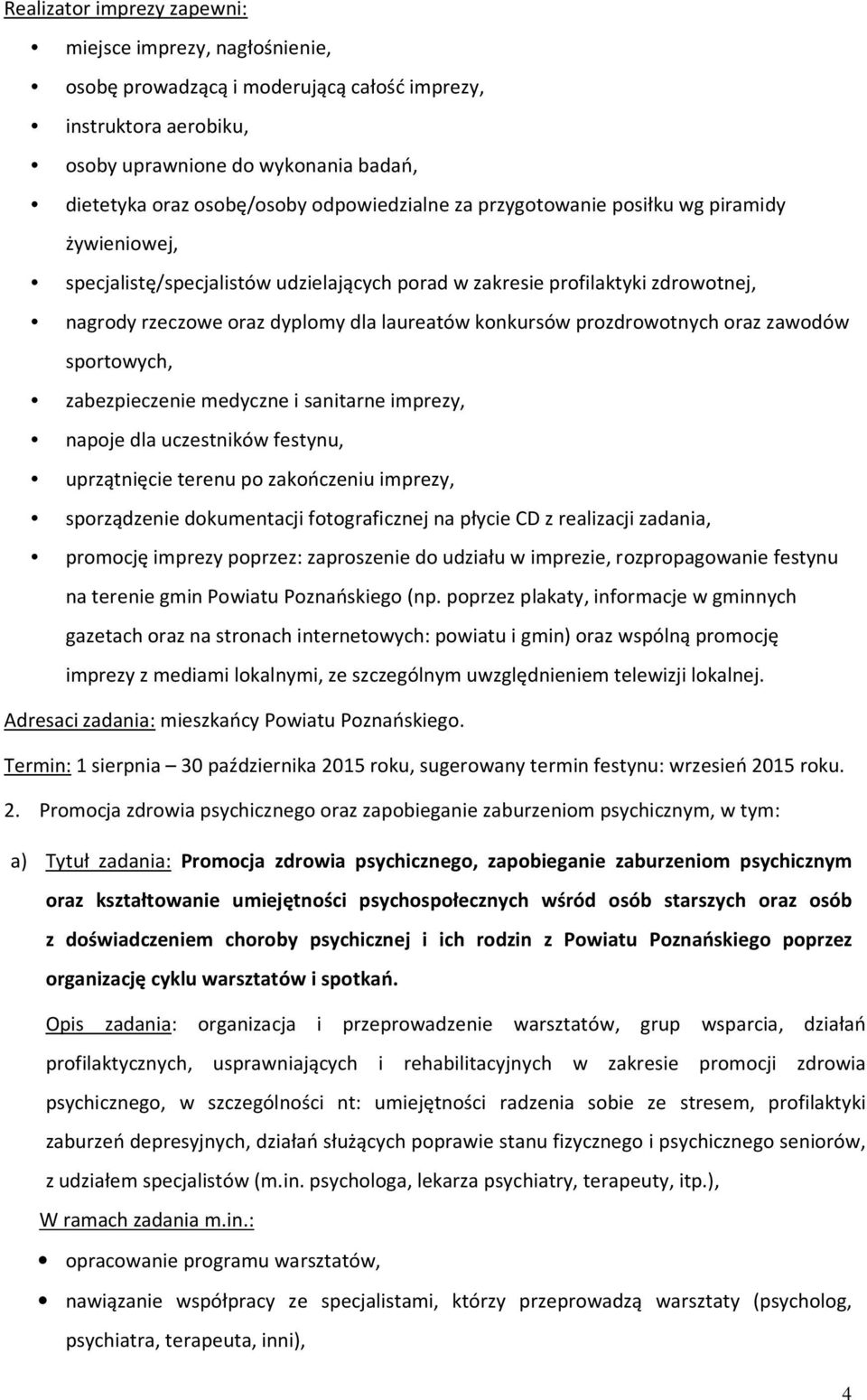 prozdrowotnych oraz zawodów sportowych, zabezpieczenie medyczne i sanitarne imprezy, napoje dla uczestników festynu, uprzątnięcie terenu po zakończeniu imprezy, sporządzenie dokumentacji