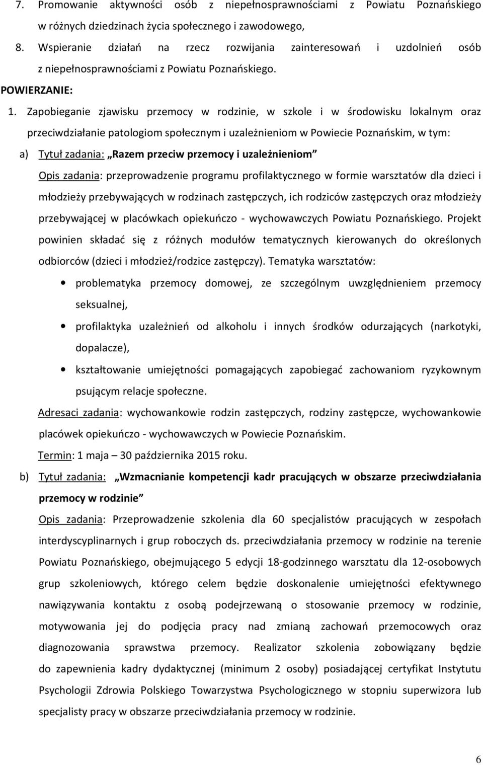 Zapobieganie zjawisku przemocy w rodzinie, w szkole i w środowisku lokalnym oraz przeciwdziałanie patologiom społecznym i uzależnieniom w Powiecie Poznańskim, w tym: a) Tytuł zadania: Razem przeciw