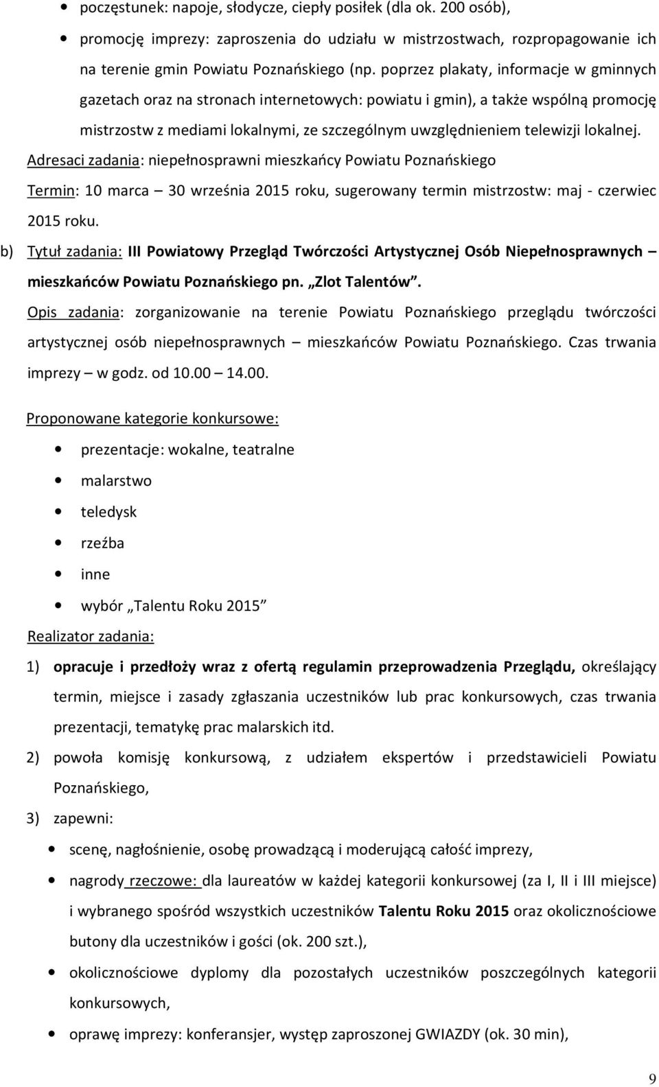 lokalnej. Adresaci zadania: niepełnosprawni mieszkańcy Powiatu Poznańskiego Termin: 10 marca 30 września 2015 roku, sugerowany termin mistrzostw: maj - czerwiec 2015 roku.