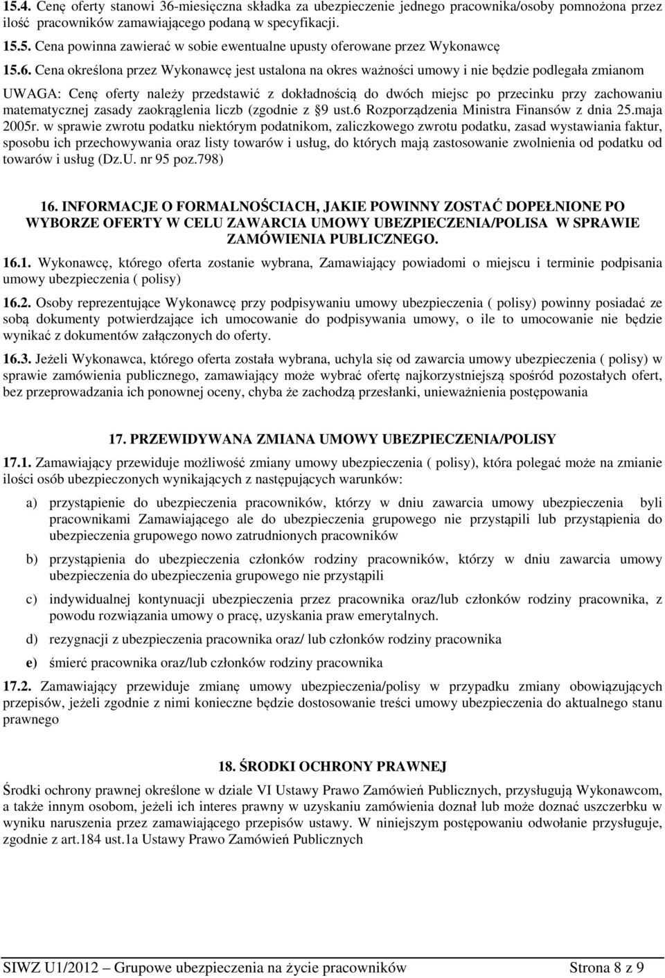 zachowaniu matematycznej zasady zaokrąglenia liczb (zgodnie z 9 ust.6 Rozporządzenia Ministra Finansów z dnia 25.maja 2005r.