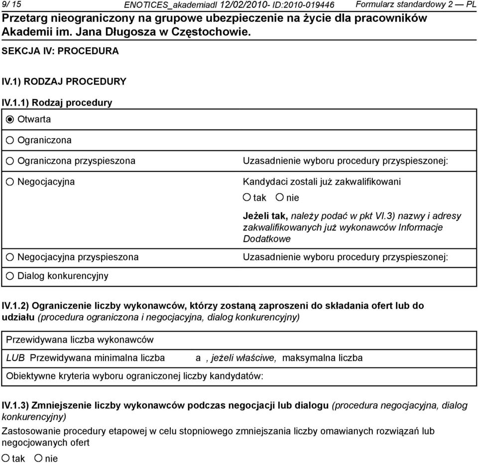 2) Ogranicze liczby wykonawców, którzy zostaną zaproszeni do składania ofert lub do udziału (procedura ograniczona i negocjacyjna, dialog konkurencyjny) Przewidywana liczba wykonawców LUB