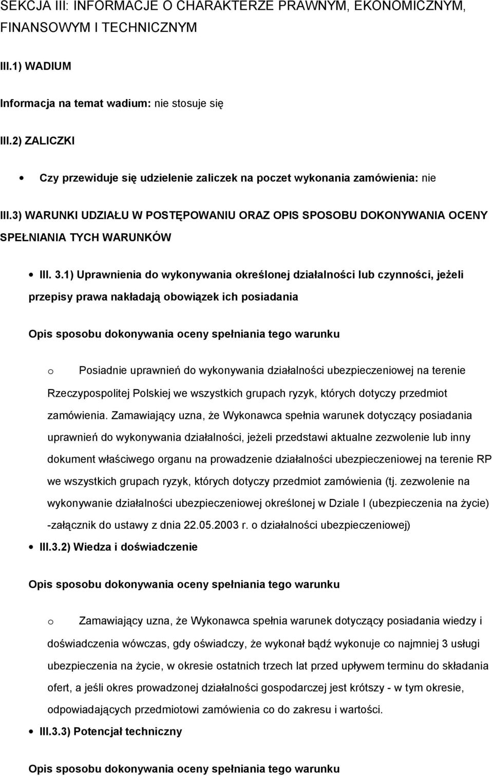 1) Uprawnienia d wyknywania kreślnej działalnści lub czynnści, jeżeli przepisy prawa nakładają bwiązek ich psiadania Psiadnie uprawnień d wyknywania działalnści ubezpieczeniwej na terenie