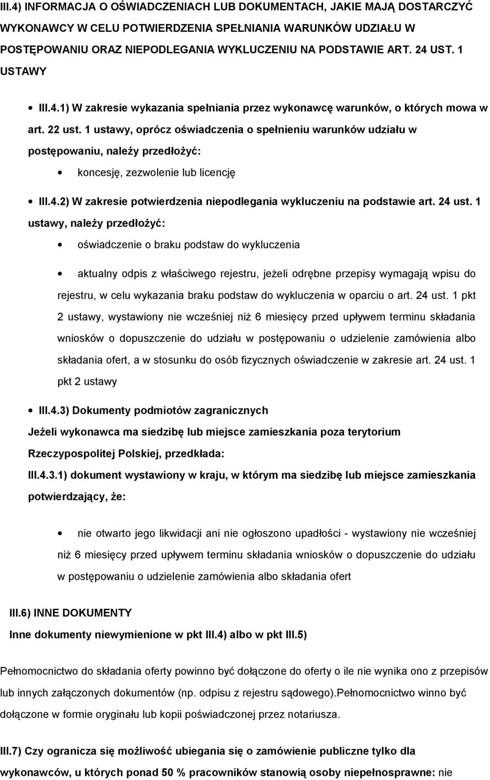 1 ustawy, prócz świadczenia spełnieniu warunków udziału w pstępwaniu, należy przedłżyć: kncesję, zezwlenie lub licencję III.4.2) W zakresie ptwierdzenia niepdlegania wykluczeniu na pdstawie art.