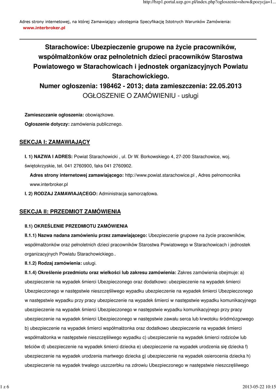 Starachowickiego. Numer ogłoszenia: 198462-2013; data zamieszczenia: 22.05.2013 OGŁOSZENIE O ZAMÓWIENIU - usługi Zamieszczanie ogłoszenia: obowiązkowe. Ogłoszenie dotyczy: zamówienia publicznego.