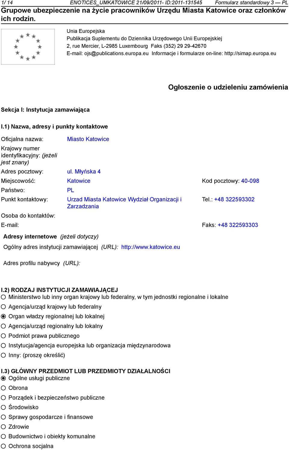 1) Nazwa, adresy i punkty kontaktowe Oficjalna nazwa: Krajowy numer identyfikacyjny: (jeżeli jest znany) Miasto Katowice Adres pocztowy: ul.