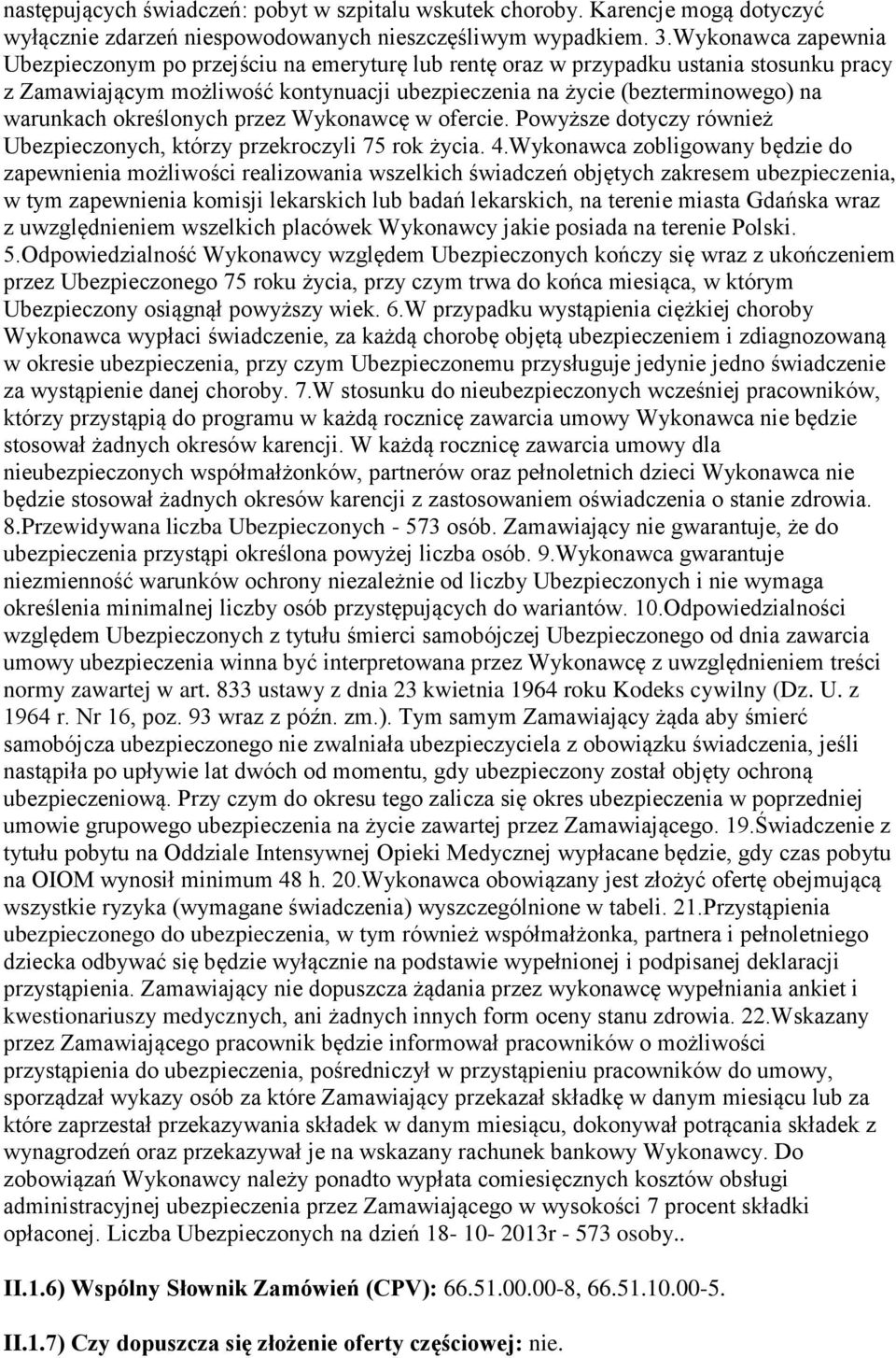 określonych przez Wykonawcę w ofercie. Powyższe dotyczy również Ubezpieczonych, którzy przekroczyli 75 rok życia. 4.