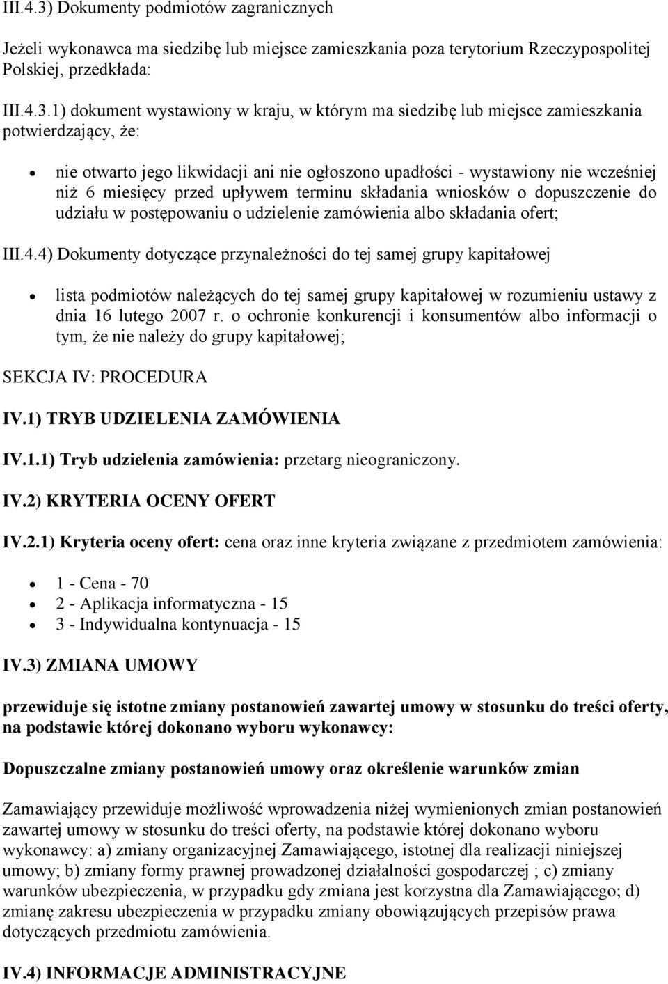 1) dokument wystawiony w kraju, w którym ma siedzibę lub miejsce zamieszkania potwierdzający, że: nie otwarto jego likwidacji ani nie ogłoszono upadłości - wystawiony nie wcześniej niż 6 miesięcy