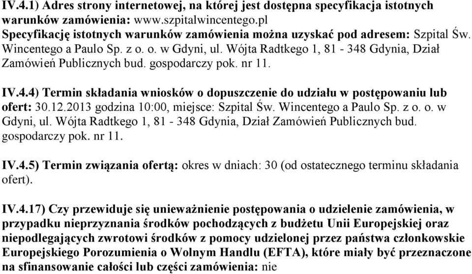 gospodarczy pok. nr 11. IV.4.4) Termin składania wniosków o dopuszczenie do udziału w postępowaniu lub ofert: 30.12.2013 godzina 10:00, miejsce: Szpital Św. Wincentego a Paulo Sp. z o. o. w Gdyni, ul.