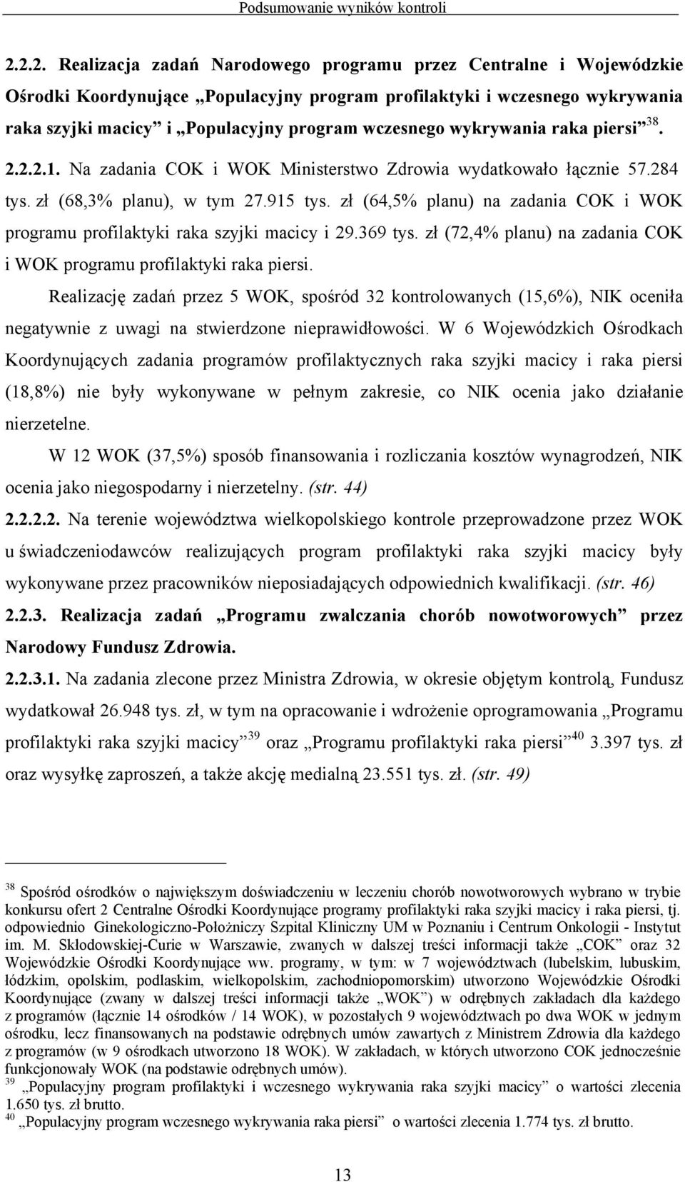 wykrywania raka piersi 38. 2.2.2.1. Na zadania COK i WOK Ministerstwo Zdrowia wydatkowało łącznie 57.284 tys. zł (68,3% planu), w tym 27.915 tys.