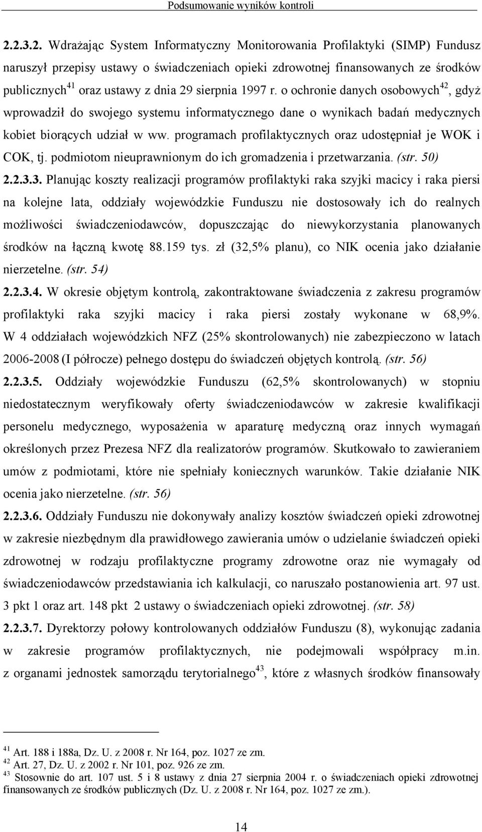 29 sierpnia 1997 r. o ochronie danych osobowych 42, gdyż wprowadził do swojego systemu informatycznego dane o wynikach badań medycznych kobiet biorących udział w ww.