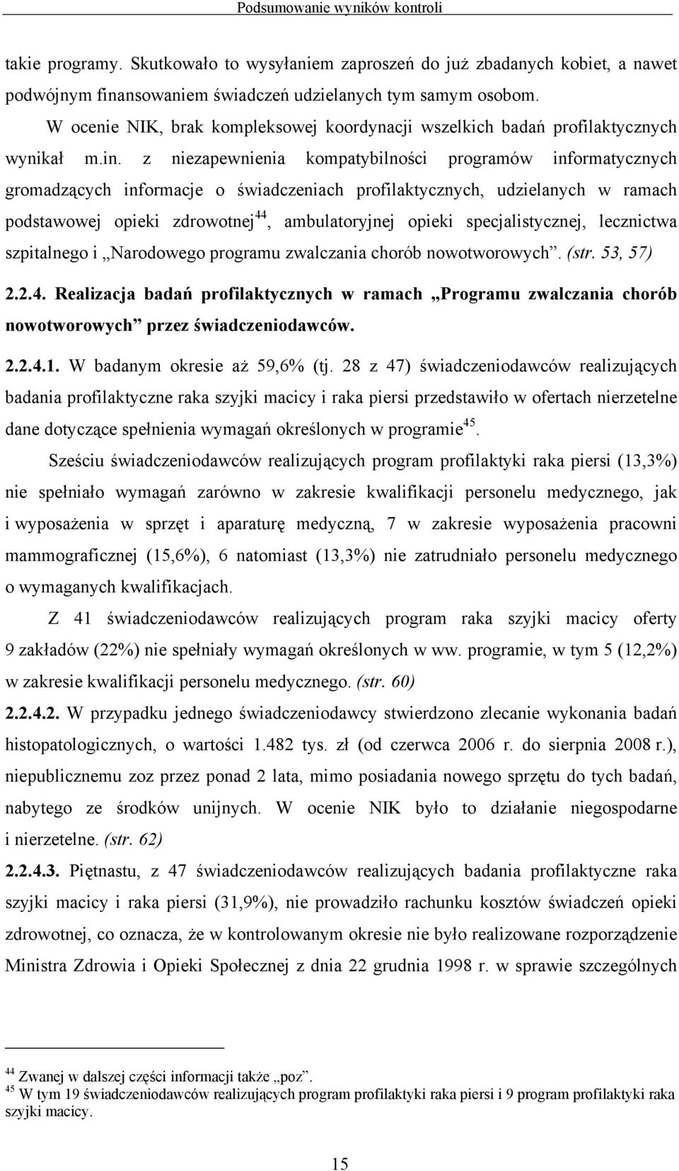 z niezapewnienia kompatybilności programów informatycznych gromadzących informacje o świadczeniach profilaktycznych, udzielanych w ramach podstawowej opieki zdrowotnej 44, ambulatoryjnej opieki