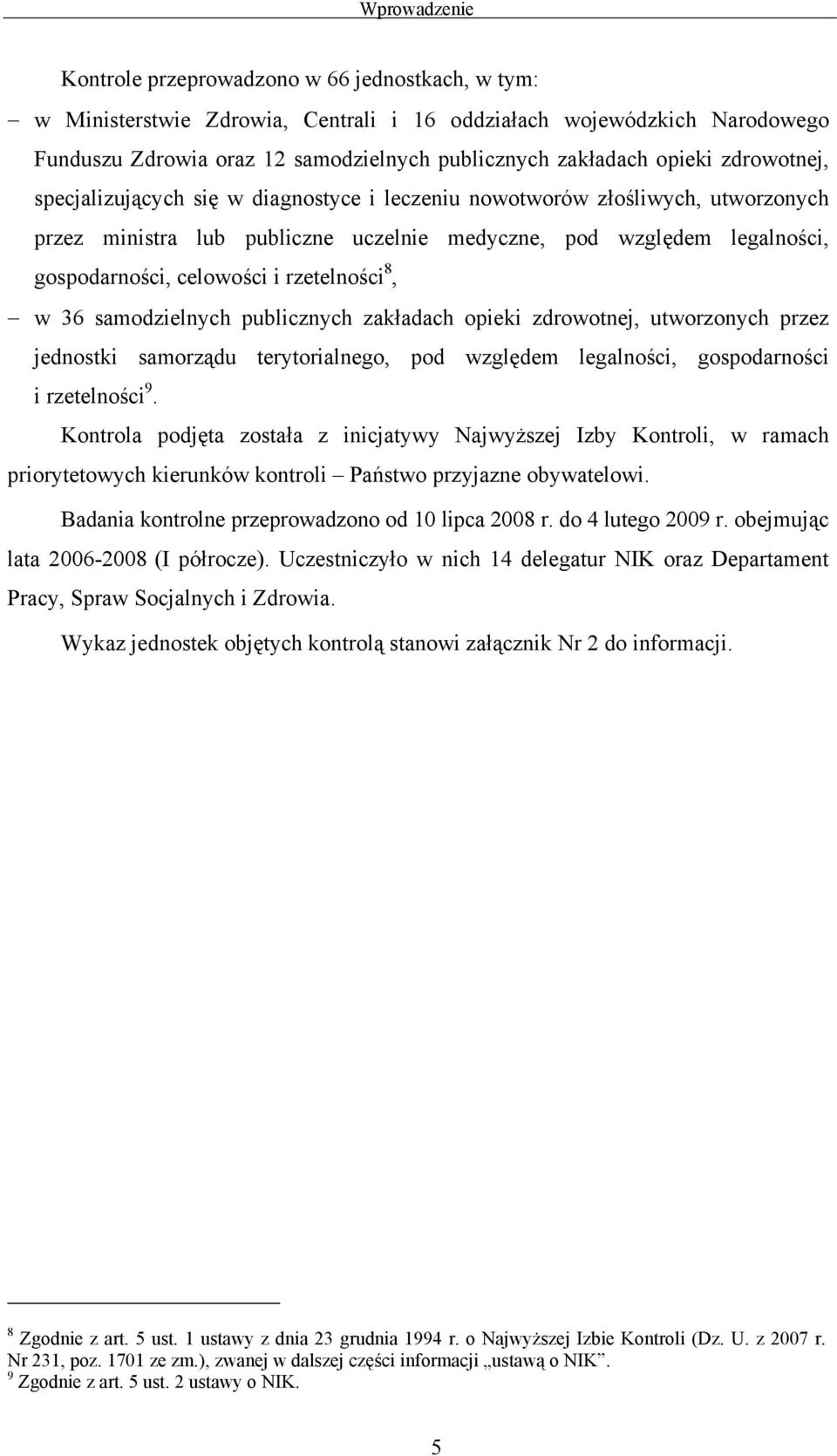 rzetelności 8, w 36 samodzielnych publicznych zakładach opieki zdrowotnej, utworzonych przez jednostki samorządu terytorialnego, pod względem legalności, gospodarności i rzetelności 9.