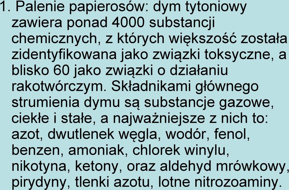 Składnikami głównego strumienia dymu są substancje gazowe, ciekłe i stałe, a najważniejsze z nich to: azot,