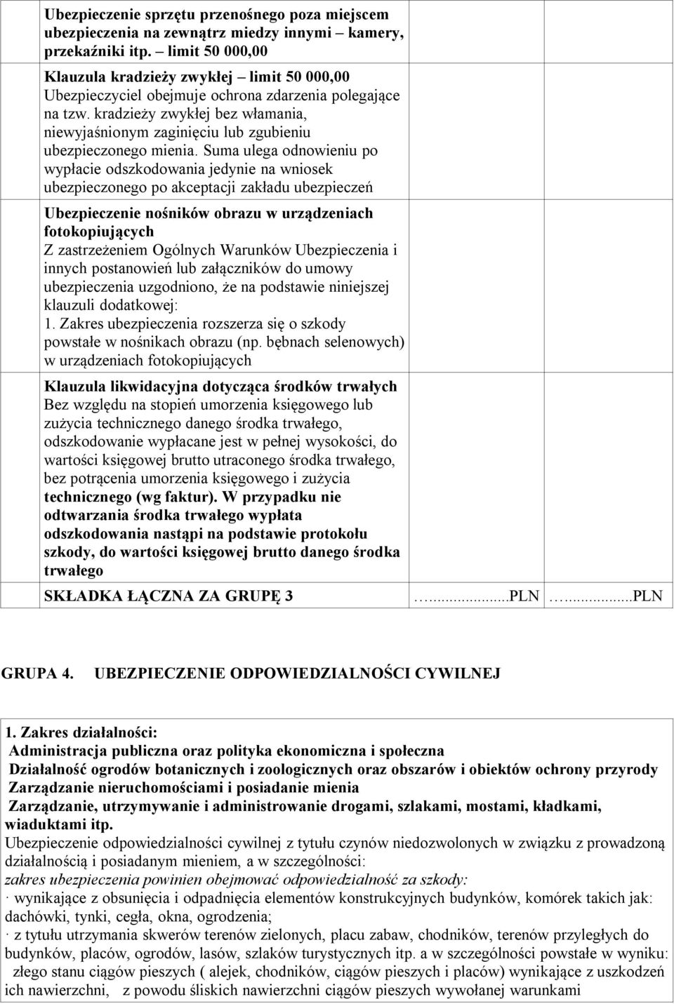 kradzieży zwykłej bez włamania, niewyjaśnionym zaginięciu lub zgubieniu ubezpieczonego mienia.