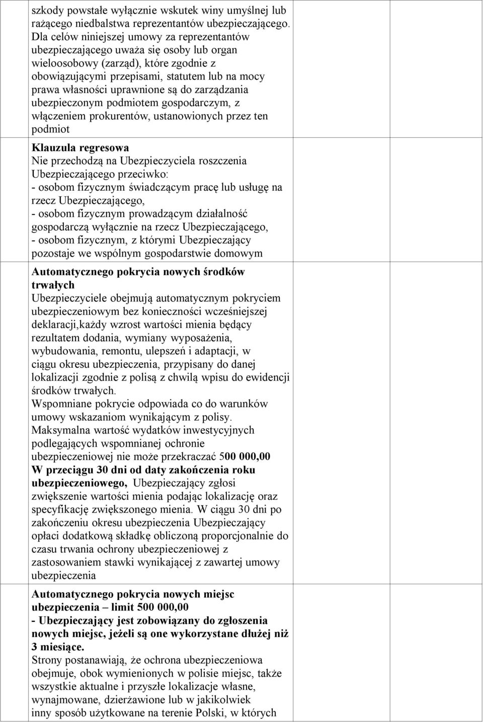 uprawnione są do zarządzania ubezpieczonym podmiotem gospodarczym, z włączeniem prokurentów, ustanowionych przez ten podmiot Klauzula regresowa Nie przechodzą na Ubezpieczyciela roszczenia