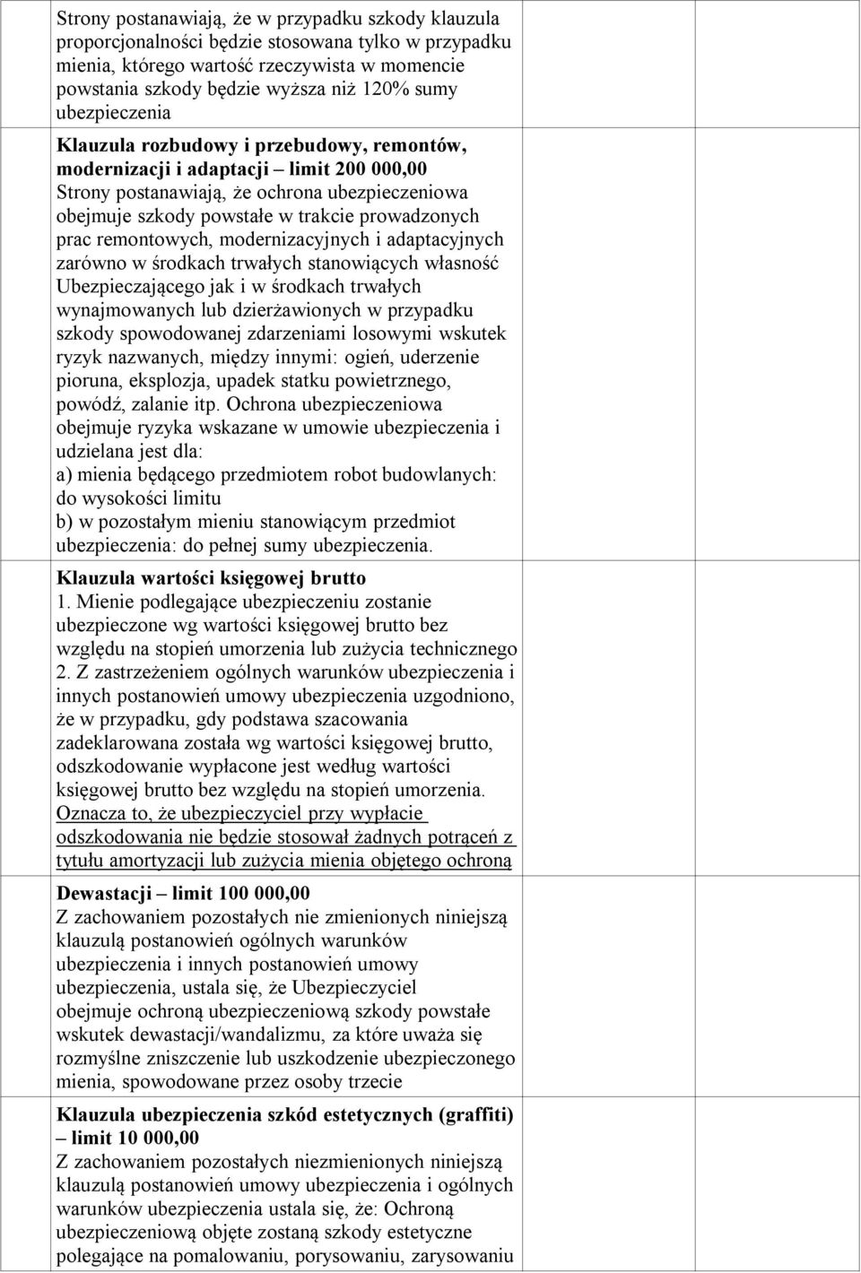 modernizacyjnych i adaptacyjnych zarówno w środkach trwałych stanowiących własność Ubezpieczającego jak i w środkach trwałych wynajmowanych lub dzierżawionych w przypadku szkody spowodowanej