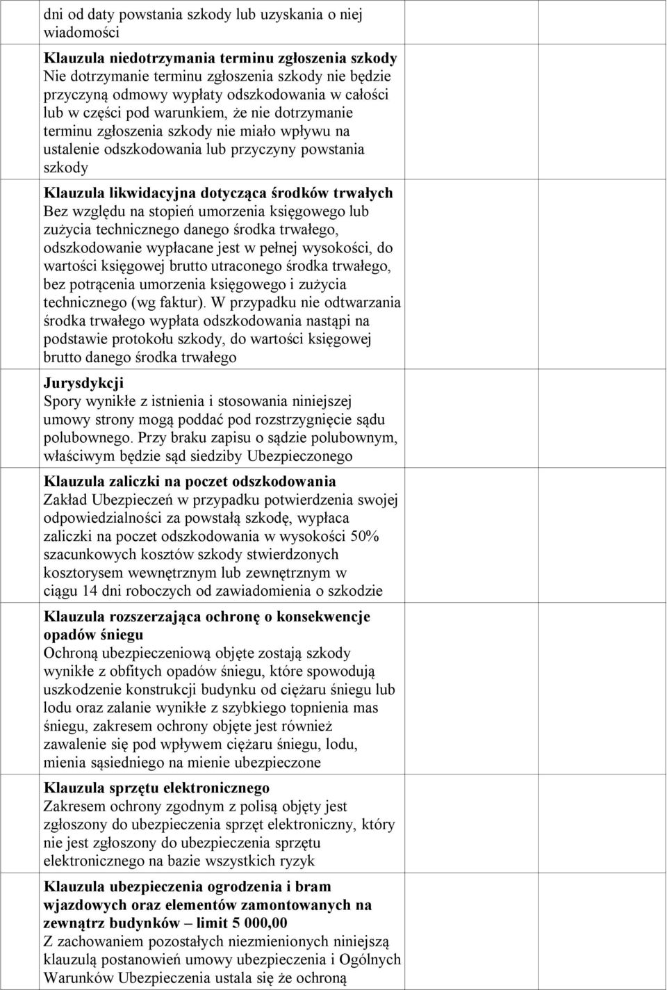 dotycząca środków trwałych Bez względu na stopień umorzenia księgowego lub zużycia technicznego danego środka trwałego, odszkodowanie wypłacane jest w pełnej wysokości, do wartości księgowej brutto