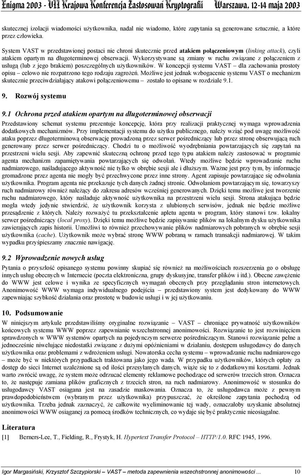 Wykorzystywane są zmiany w ruchu związane z połączeniem z usługą (lub z jego brakiem) poszczególnych użytkowników.