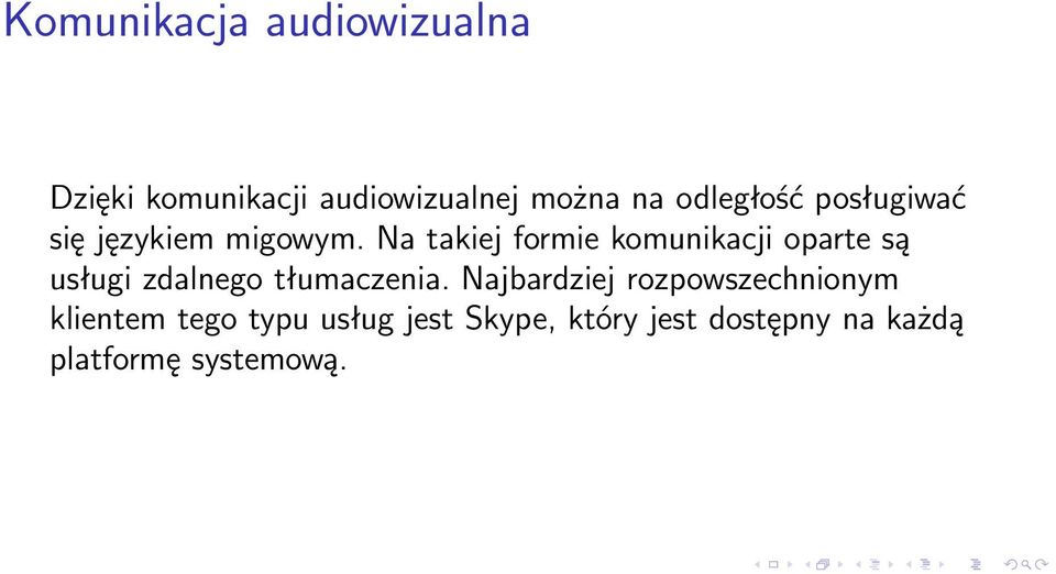 Na takiej formie komunikacji oparte są usługi zdalnego tłumaczenia.