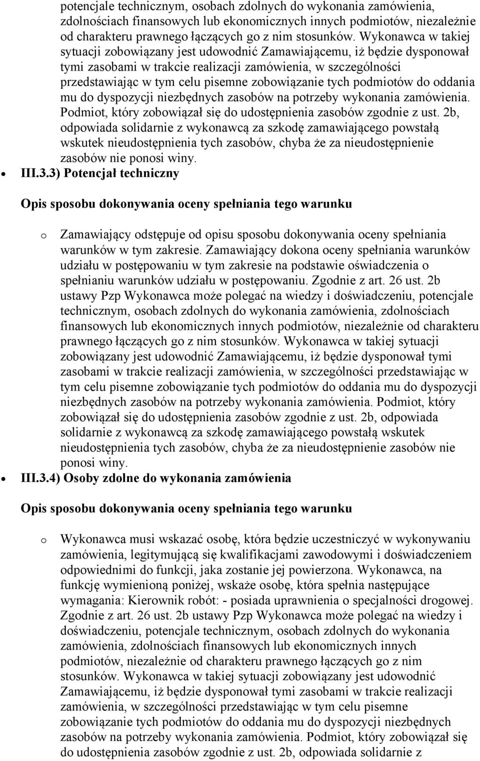 zobowiązanie tych podmiotów do oddania mu do dyspozycji niezbędnych zasobów na potrzeby wykonania zamówienia. Podmiot, który zobowiązał się do udostępnienia zasobów zgodnie z ust.