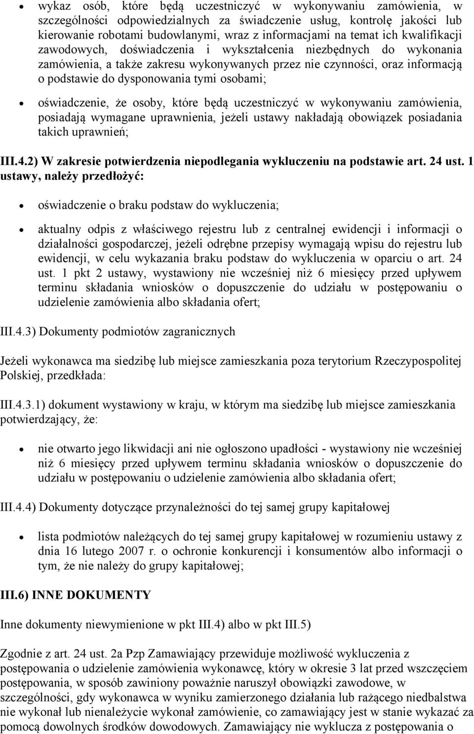 osobami; oświadczenie, że osoby, które będą uczestniczyć w wykonywaniu zamówienia, posiadają wymagane uprawnienia, jeżeli ustawy nakładają obowiązek posiadania takich uprawnień; III.4.